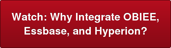 Watch: Why Integrate OBIEE, Essbase, and Hyperion?