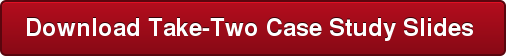Download Take-Two Case Study Slides 