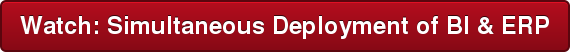 Watch: Simultaneous Deployment of BI & ERP
