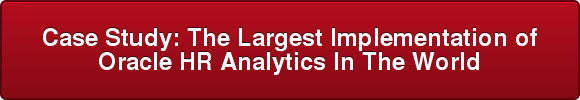 Case Study: The Largest Implementation of Oracle HR Analytics In The World