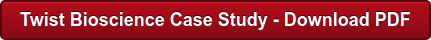 Twist Bioscience Case Study - Download PDF