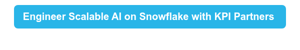 Engineer Scalable AI on Snowflake with KPI&nbsp;Partners&nbsp;