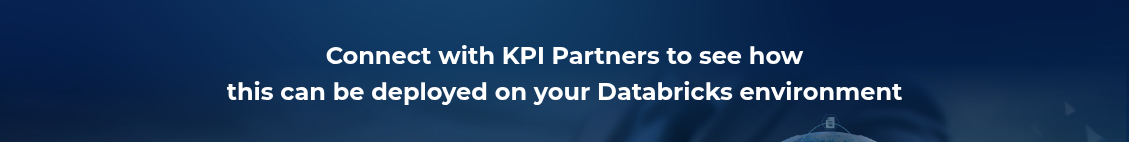 <h2 style="text-align: center; line-height: 1.5;">Connect with KPI Partners to see how <br>this can be deployed on your Databricks environment</h2>