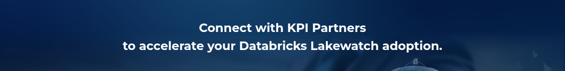 <h2 style="text-align: center; line-height: 1.5;">Connect with KPI Partners <br>to accelerate your Databricks&nbsp;Lakewatch&nbsp;adoption.</h2>