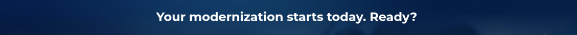 <h2>Your modernization starts today. Ready?&nbsp;</h2>