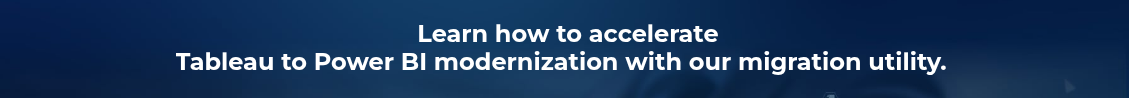 <h2>&nbsp;Learn how to accelerate <br>Tableau to Power BI modernization with our migration utility.&nbsp;</h2>