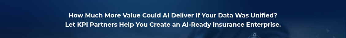 <h2 style="text-align: center; line-height: 1.5; font-size: 20px;">How Much More Value&nbsp;Could AI Deliver If Your Data Was Unified? <br>Let KPI Partners Help You Create an AI-Ready Insurance Enterprise.</h2>