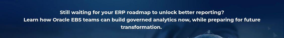 <h2 style="text-align: center; line-height: 1.5; font-size: 20px;">Still waiting for your ERP roadmap to unlock better reporting? <br>Learn how Oracle EBS teams can build governed analytics now, while preparing for future transformation.&nbsp;</h2>