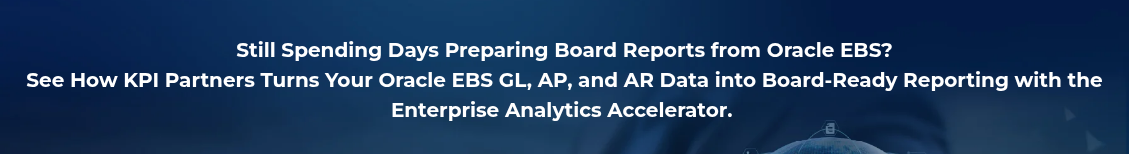 <h2 style="text-align: center; line-height: 1.5; font-size: 20px;">Still Spending Days Preparing Board Reports from Oracle EBS? <br>See How KPI Partners Turns Your Oracle EBS GL, AP, and AR Data into Board-Ready Reporting with the Enterprise Analytics Accelerator.&nbsp;</h2>