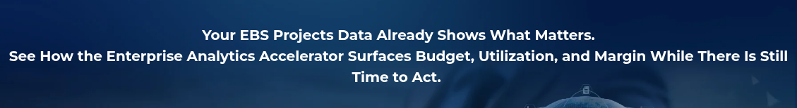 <h2 style="text-align: center; line-height: 1.5; font-size: 20px;">Your EBS Projects Data Already Shows What Matters. <br>See How the Enterprise Analytics Accelerator Surfaces Budget, Utilization, and Margin While There Is Still Time to Act.&nbsp;</h2>