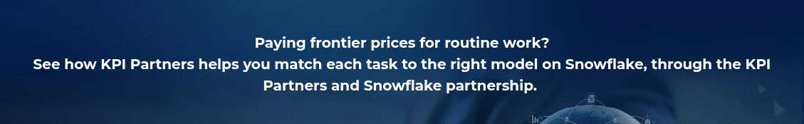 <h4 style="text-align: center; line-height: 1.5; font-size: 20px;">Paying frontier prices for routine work? <br>See how KPI Partners helps you match each task to the right model on Snowflake, through the KPI Partners and Snowflake partnership.&nbsp;</h4>