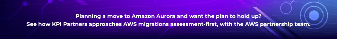 <h4 style="text-align: center; line-height: 1.5; font-size: 18px;">Planning a move to Amazon Aurora and want the plan to hold up? <br>See how KPI Partners approaches AWS migrations assessment-first, with the AWS partnership team.</h4>