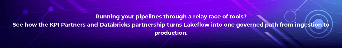 <h4 style="text-align: center; line-height: 1.5; font-size: 18px;">Running your pipelines through a relay race of tools? <br>See how the KPI Partners and Databricks partnership turns Lakeflow into one governed path from ingestion to production.</h4>