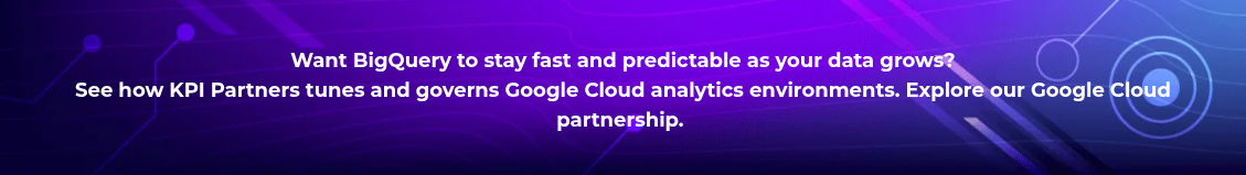 <h4 style="text-align: center; line-height: 1.5; font-size: 18px;">Want BigQuery to stay fast and predictable as your data grows? <br>See how KPI Partners tunes and governs Google Cloud analytics environments. Explore our Google Cloud partnership.&nbsp;</h4>