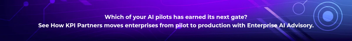<h4 style="text-align: center; line-height: 1.5; font-size: 18px;">Which of your AI pilots has earned its next gate? <br>See How KPI Partners moves enterprises from pilot to production with Enterprise AI Advisory.</h4>