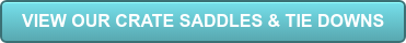 VIEW OUR CRATE SADDLES & TIE DOWNS