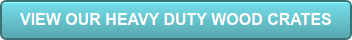 VIEW OUR HEAVY DUTY WOOD CRATES