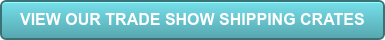 VIEW OUR TRADE SHOW SHIPPING CRATES