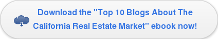 Download the "Top 10 Blogs About The California Real Estate Market" ebook now!