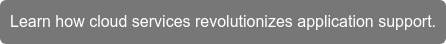 Learn how cloud services revolutionizes application support.