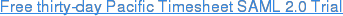 Free thirty-day Pacific Timesheet SAML 2.0 Trial