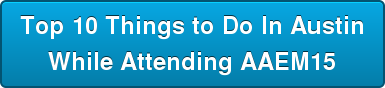 Top 10 Things to Do In Austin While Attending AAEM15
