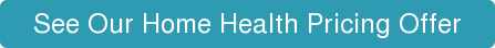 See Our Home Health Pricing Offer