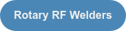 Rotary RF Welders