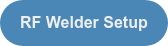 RF Welder Setup