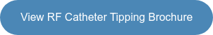 View RF Catheter Tipping Brochure