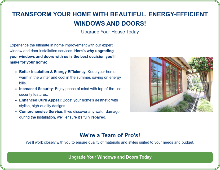 TRANSFORM YOUR HOME WITH BEAUTIFUL, ENERGY-EFFICIENT WINDOWS AND DOORS! Upgrade Your House Today