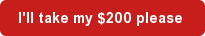 I'll take my $200 please