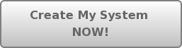 Create My System  NOW!