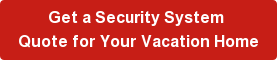 Get a Security System Quote for Your Vacation Home
