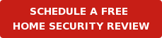 SCHEDULE A FREE HOME SECURITY REVIEW