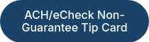 ACH/eCheck Non-Guarantee Tip Card