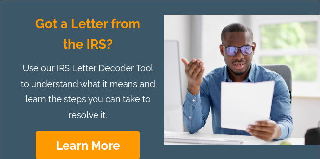 &nbsp; Got a Letter from the IRS? &nbsp; Use our IRS Letter Decoder Tool to understand what it means and learn the steps you can take to resolve it. &nbsp;