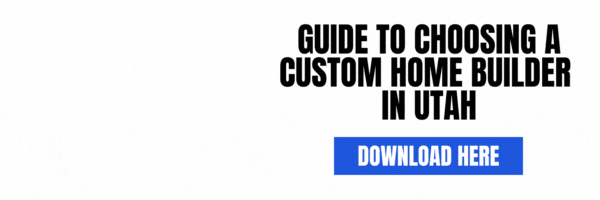 Guide to Choosing a Custom Home Builder in Utah