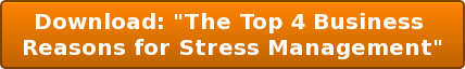 Download: "The Top 4 Business  Reasons for Stress Management"