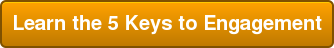 Learn the 5 Keys to Engagement