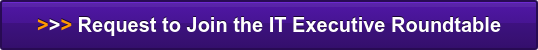 >>> Request to Join the IT Executive Roundtable