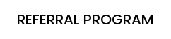REFERRAL PROGRAM