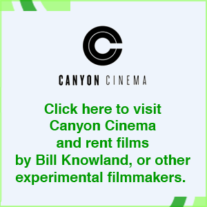 Click here to visit Canyon Cinema and rent films by Bill Knowland, or other experimental filmmakers.