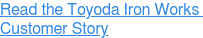 Read the Toyoda Iron Works  Customer Story