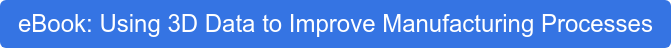 eBook: Using 3D Data to Improve Manufacturing Processes