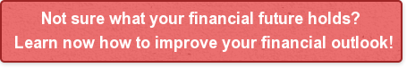 Not sure what your financial future holds? Learn now how to improve your financial outlook!