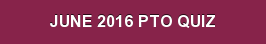 JUNE 2016 PTO QUIZ