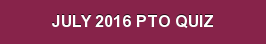 JULY 2016 PTO QUIZ
