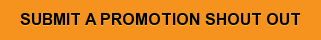 SUBMIT A PROMOTION SHOUT OUT