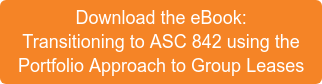 Download the eBook: Transitioning to ASC 842 using the Portfolio Approach to Group Leases